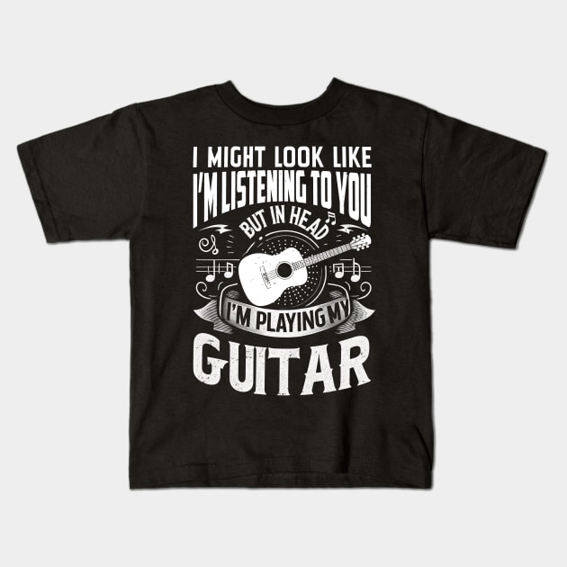 Folk Fusion I Might Look Like I'm Listening To You But In My Head I'm Playing My Guitar Kids T-Shirt by HOuseColorFULL